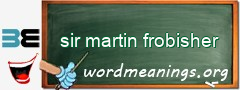 WordMeaning blackboard for sir martin frobisher